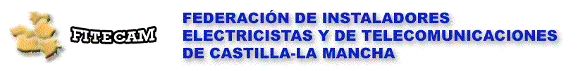 FITECAM. FEDERACIÓN DE INSTALADORES ELECTRICISTAS Y DE TELECOMUNICACIONES DE CASTILLA-LA MANCHA. Dirección Alonso Quijano,17, Polgono Industrial, 45007 Toledo Tlfn 925 254 178